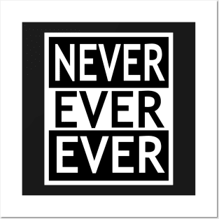 Never Ever Ever Posters and Art